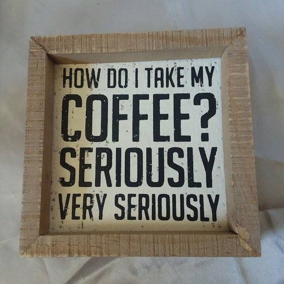 Other - How do I take my coffee ? SERIOUSLY  VERY SERIOUSLY